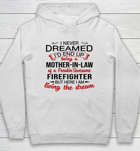 I Never Dreamed I d End Up Being A Mother In Law Of Firefigh Mother's Day Hoodie
