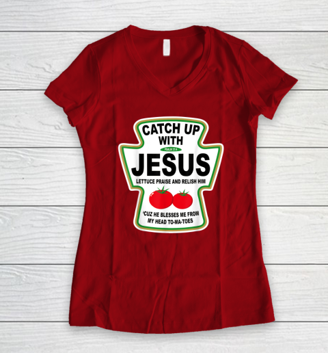 Christian Catch Up With Jesus Ketchup God Women's V-Neck T-Shirt 6