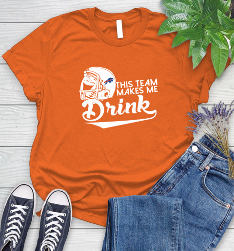 Buffalo Bills NFL Football This Team Makes Me Drink Adoring Fan Women's T-Shirt 3