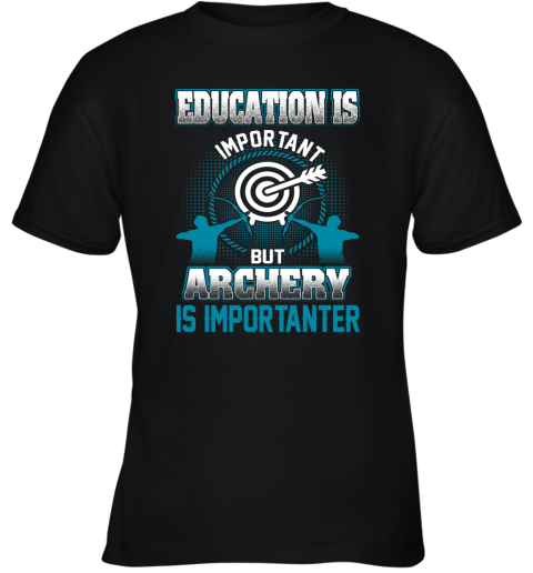 Education Is Important But Archery Is Importanter Youth T-Shirt