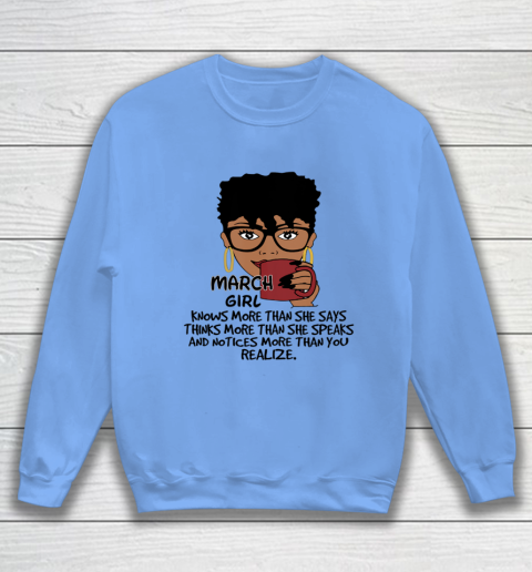 March Girl Knows More Than She Says Shirt Black Queens Birthday Sweatshirt 7