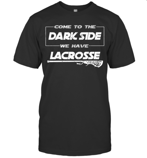 Come To The Dark Side We Have Lacrosse For Stars War Fan And Sport Lover