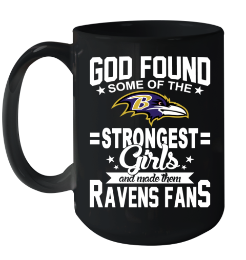 Baltimore Ravens NFL Football God Found Some Of The Strongest Girls Adoring Fans Ceramic Mug 15oz