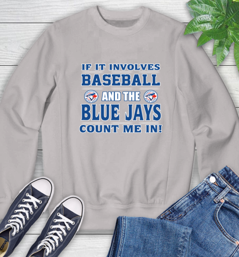 MLB If It Involves Baseball And Toronto Blue Jays Count Me In Sports Sweatshirt 12