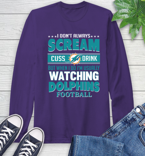 Miami Dolphins NFL Football I Scream Cuss Drink When I'm Watching My Team Long Sleeve T-Shirt 5
