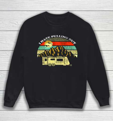 Retro Vintage Mountains RV Camping I Hate Pulling Out Sweatshirt