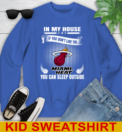 Miami Heat NBA Basketball In My House If You Don't Like The Heat You Can Sleep Outside Shirt Youth Sweatshirt 6