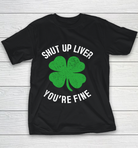St Patrick s Day Beer Drinking Shut Up Liver You re Fine Youth T-Shirt