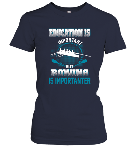 Education Is Important But Rowing Is Importanter Women's T-Shirt 2