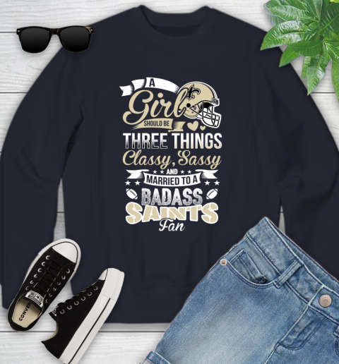New Orleans Saints NFL Football A Girl Should Be Three Things Classy Sassy And A Be Badass Fan Youth Sweatshirt 2