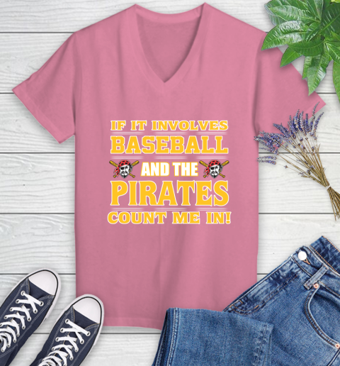 MLB If It Involves Baseball And The Pittsburgh Pirates Count Me In Sports Women's V-Neck T-Shirt 13