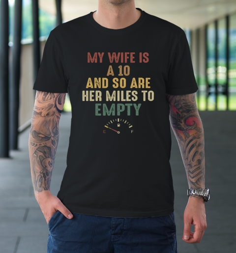Funny My Wife Is A 10 And So Are Her Miles To Empty T-Shirt