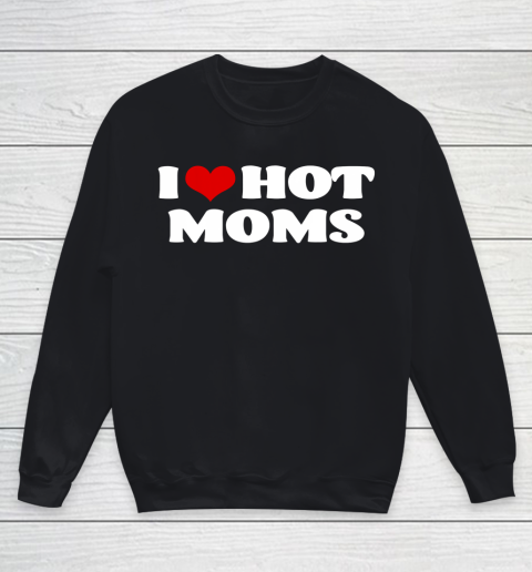 I Love Hot Moms Tshirt Red Heart Hot Mother Youth Sweatshirt