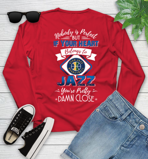 NBA Basketball Utah Jazz Nobody Is Perfect But If Your Heart Belongs To Jazz You're Pretty Damn Close Shirt Youth Long Sleeve 10