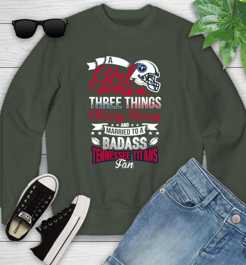 Tennessee Titans NFL Football A Girl Should Be Three Things Classy Sassy And A Be Badass Fan Youth Sweatshirt 9