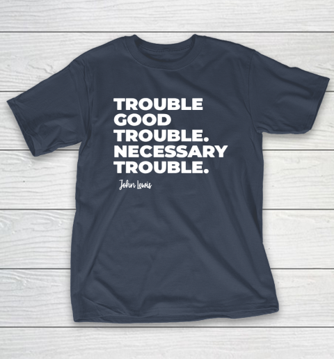 Trouble Good Trouble Necessary Trouble John Lewis T-Shirt 3