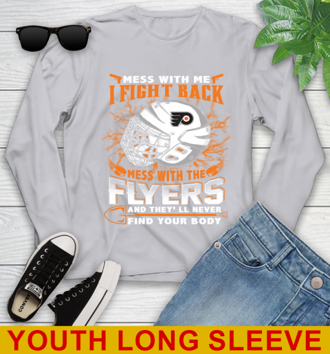 Philadelphia Flyers Mess With Me I Fight Back Mess With My Team And They'll Never Find Your Body Shirt Youth Long Sleeve 5