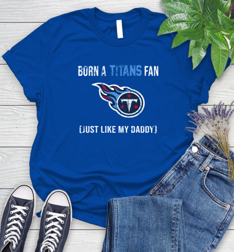 NFL Tennessee Titans Football Loyal Fan Just Like My Daddy Shirt Women's T-Shirt 10