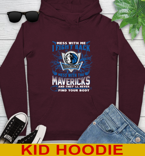 NBA Basketball Dallas Mavericks Mess With Me I Fight Back Mess With My Team And They'll Never Find Your Body Shirt Youth Hoodie 7