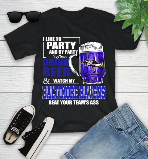 NFL I Like To Party And By Party I Mean Drink Beer and Watch My Baltimore Ravens Beat Your Team's Ass Football Youth T-Shirt
