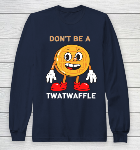 DON'T BE A TWATWAFFLE Long Sleeve T-Shirt 2