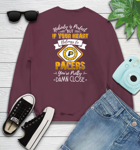 NBA Basketball Indiana Pacers Nobody Is Perfect But If Your Heart Belongs To Pacers You're Pretty Damn Close Shirt Youth Sweatshirt 3