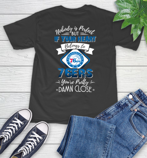 NBA Basketball Philadelphia 76ers Nobody Is Perfect But If Your Heart Belongs To 76er You're Pretty Damn Close Shirt T-Shirt