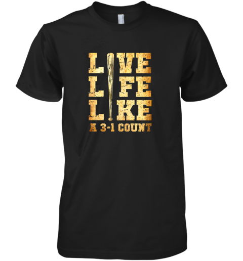 Live Life Like A 3 1 Count Funny Baseball Premium Men's T-Shirt
