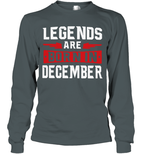 legends are born in december sweatshirt