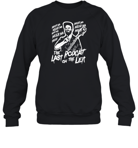 Neer Na Last Podcast On The Left Raunchy Licks Sweatshirt