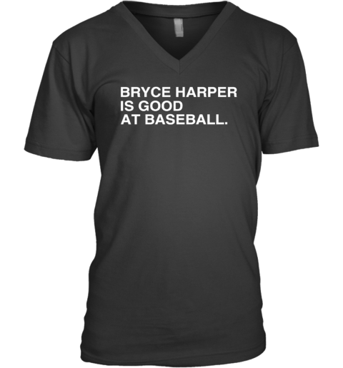 Philadelphia Phillies Bryce Harper Is Good At Baseball V-Neck T-Shirt