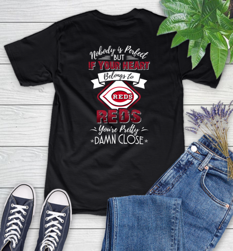 MLB Baseball Cincinnati Reds Nobody Is Perfect But If Your Heart Belongs To Reds You're Pretty Damn Close Shirt Women's T-Shirt