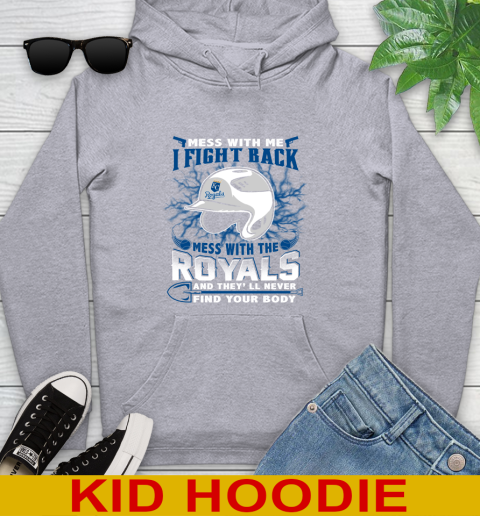 MLB Baseball Kansas City Royals Mess With Me I Fight Back Mess With My Team And They'll Never Find Your Body Shirt Youth Hoodie 6