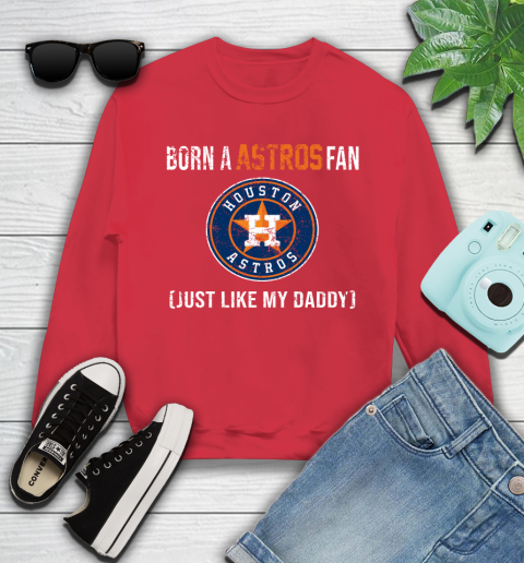 MLB Baseball Houston Astros Loyal Fan Just Like My Daddy Shirt Youth Sweatshirt 6