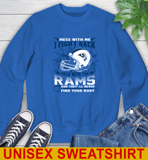 NFL Football Los Angeles Rams Mess With Me I Fight Back Mess With My Team And They'll Never Find Your Body Shirt Sweatshirt 11