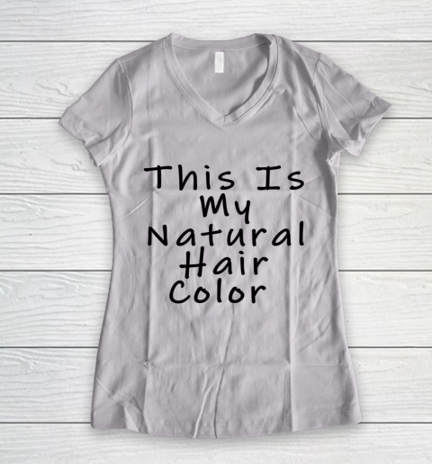 Funny White Lie Party This Is My Natural Hair Color Women's V-Neck T-Shirt