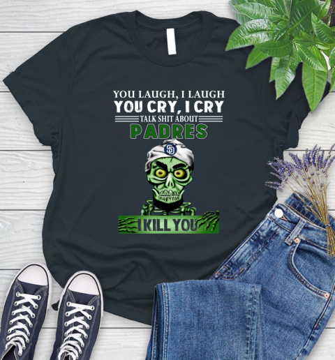 MLB Talk Shit About San Diego Padres I Kill You Achmed The Dead Terrorist Jeffrey Dunham Baseball Women's T-Shirt 8