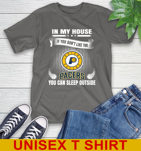 Indiana Pacers NBA Basketball In My House If You Don't Like The Pacers You Can Sleep Outside Shirt T-Shirt 10
