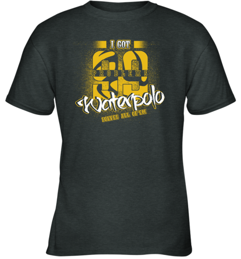 I Got 99 Problems Waterpolo Solves All Of'em Youth T-Shirt 4 I Got 99 Problems Waterpolo Solves All Of'em Youth T-Shirt - Image 4