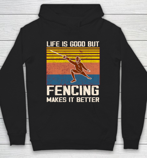 Life is good but Fencing makes it better Hoodie