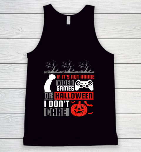 If its not anime video games or halloween i don't care Tank Top
