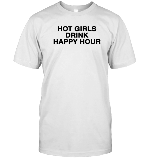 Hot Girls Drink Happy Hour T-Shirt