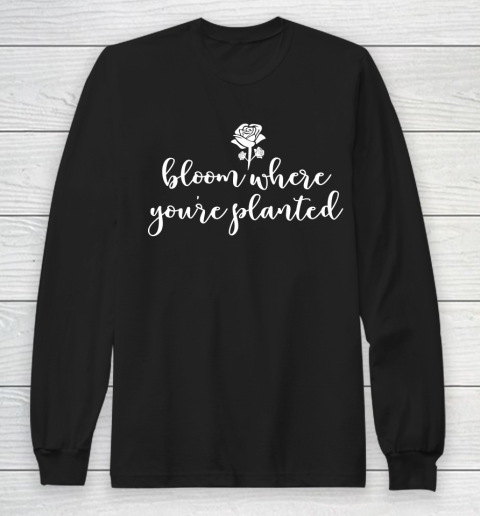 Mother's Day Funny Gift Ideas Apparel  Bloom Where You Long Sleeve T-Shirt