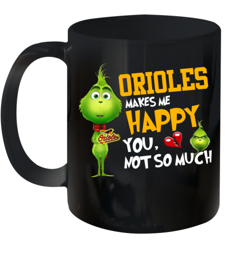 MLB Baltimore Orioles Makes Me Happy You Not So Much Grinch Baseball Sports Ceramic Mug 11oz