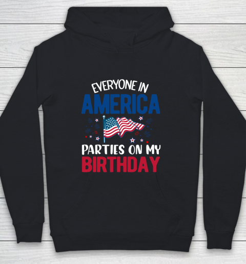 Independence Day 4th Of July Everyone In America Parties On My Birthday Youth Hoodie