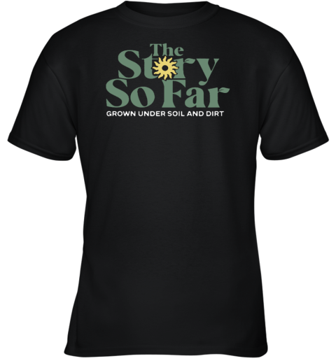 Shop The Story So Far Grown Under Soil And Dirt Youth T-Shirt