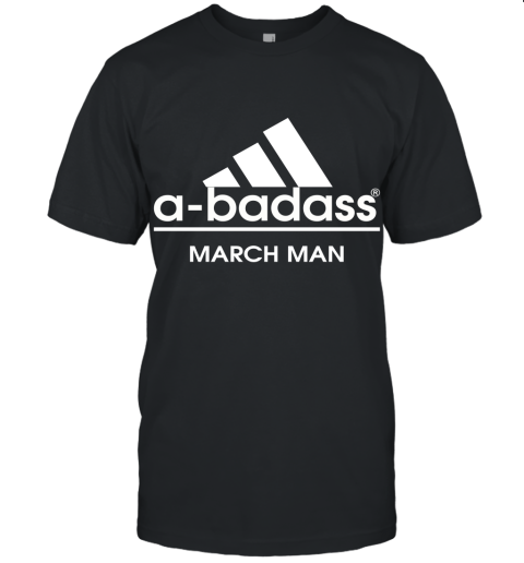 A Badass March Man Are Born In March Unisex Jersey Tee