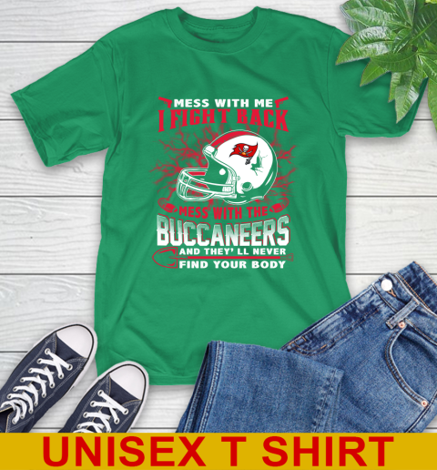 NFL Football Tampa Bay Buccaneers Mess With Me I Fight Back Mess With My Team And They'll Never Find Your Body Shirt T-Shirt 7