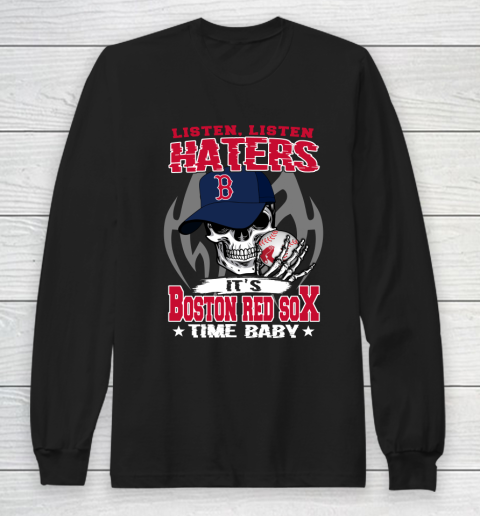 Listen Haters It is RED SOX Time Baby MLB Long Sleeve T-Shirt