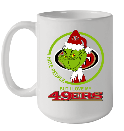 San Francisco 49ers NFL Christmas Grinch I Hate People But I Love My Favorite Football Team Ceramic Mug 15oz